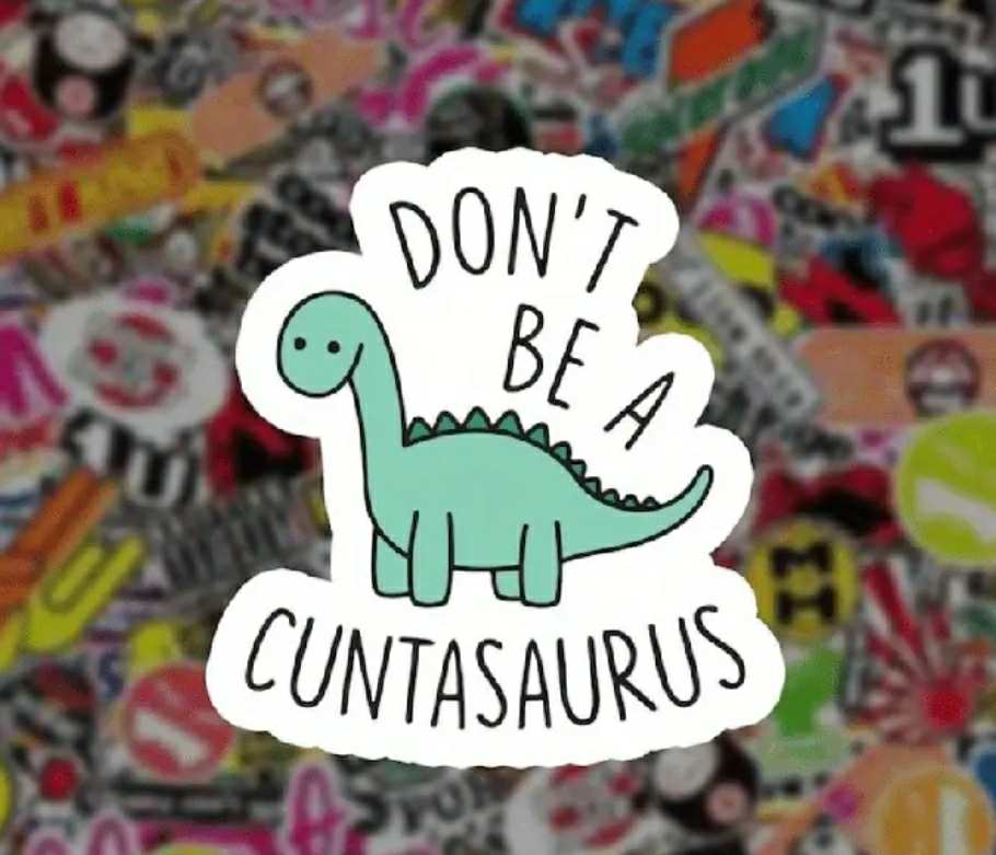 Don't Be A Cuntasaurus Sticker Car Decal Hunter Valley Candle Company